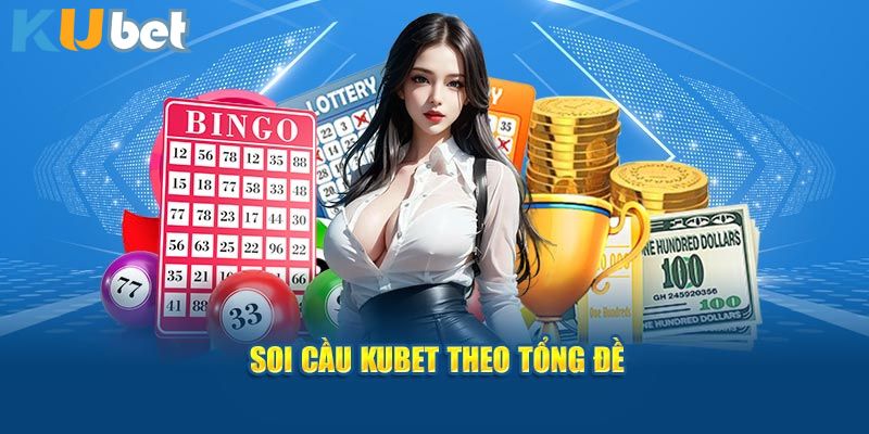 Soi cầu kubet theo tổng đề