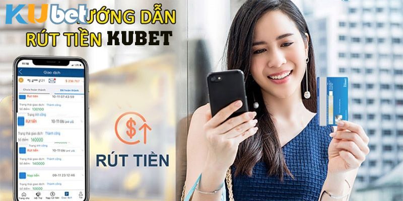  Rút tiền Kubet đơn giản với các bước