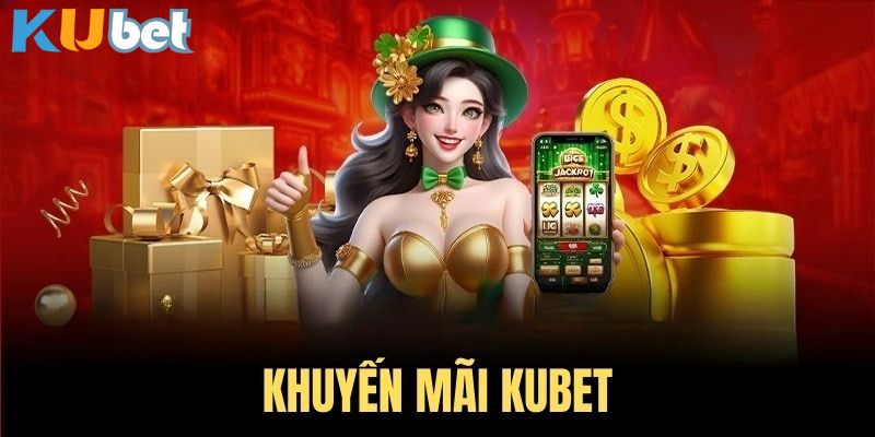 Khuyến mãi Kubet được người dùng ưa thích