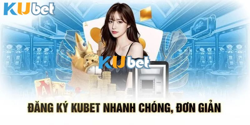 Lưu ý khi đăng ký tài khoản Kubet