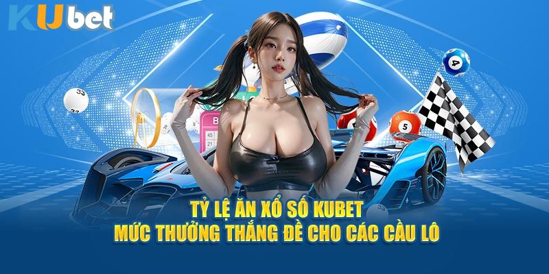 tỷ lệ ăn xổ số Kubet