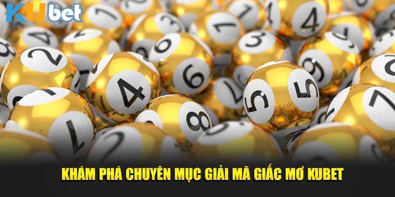 Giải mã giấc mơ Kubet giúp tìm ra con số may mắn