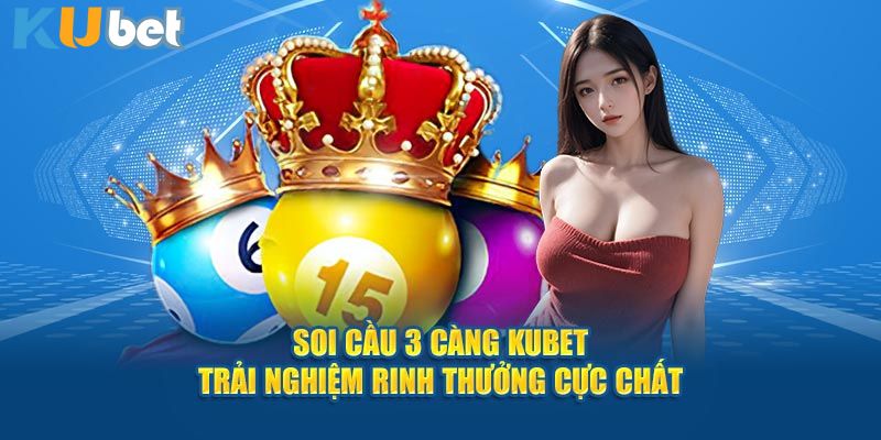 soi cầu 3 càng Kubet